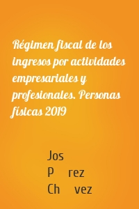 Régimen fiscal de los ingresos por actividades empresariales y profesionales. Personas físicas 2019