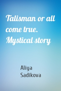 Talisman or all come true. Mystical story