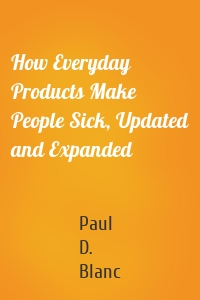 How Everyday Products Make People Sick, Updated and Expanded