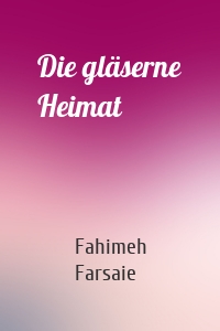 Die gläserne Heimat