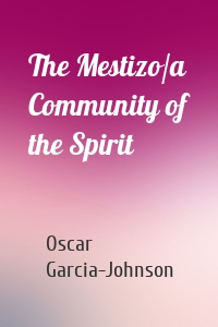 The Mestizo/a Community of the Spirit