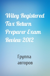 Wiley Registered Tax Return Preparer Exam Review 2012