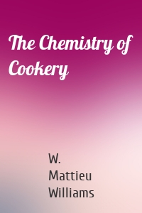 The Chemistry of Cookery