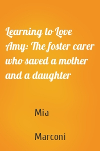 Learning to Love Amy: The foster carer who saved a mother and a daughter