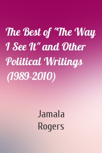 The Best of "The Way I See It" and Other Political Writings (1989-2010)