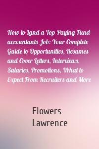 How to Land a Top-Paying Fund accountants Job: Your Complete Guide to Opportunities, Resumes and Cover Letters, Interviews, Salaries, Promotions, What to Expect From Recruiters and More