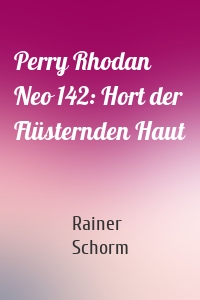 Perry Rhodan Neo 142: Hort der Flüsternden Haut