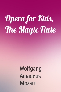 Opera for Kids, The Magic Flute