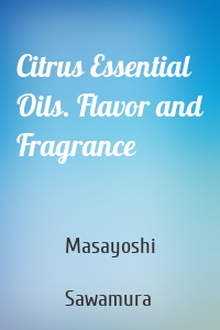 Citrus Essential Oils. Flavor and Fragrance