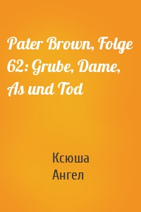 Pater Brown, Folge 62: Grube, Dame, As und Tod