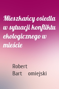 Mieszkańcy osiedla w sytuacji konfliktu ekologicznego w mieście