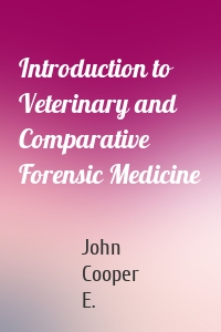 Introduction to Veterinary and Comparative Forensic Medicine