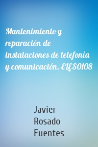 Mantenimiento y reparación de instalaciones de telefonía y comunicación. ELES0108