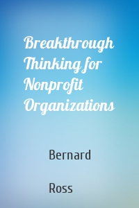 Breakthrough Thinking for Nonprofit Organizations
