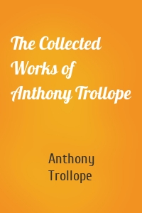 The Collected Works of Anthony Trollope