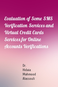 Evaluation of Some SMS Verification Services and Virtual Credit Cards Services for Online Accounts Verifications