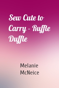 Sew Cute to Carry - Ruffle Duffle