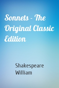 Sonnets - The Original Classic Edition