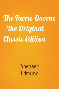 The Faerie Queene - The Original Classic Edition