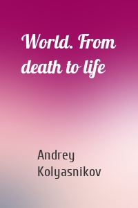 World. From death to life