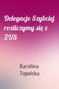 Delegacje Szybciej rozliczymy się z ZUS