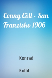 Conny Cöll - San Franzisko 1906