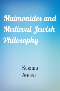 Maimonides and Medieval Jewish Philosophy