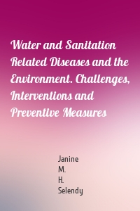 Water and Sanitation Related Diseases and the Environment. Challenges, Interventions and Preventive Measures