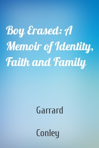 Boy Erased: A Memoir of Identity, Faith and Family