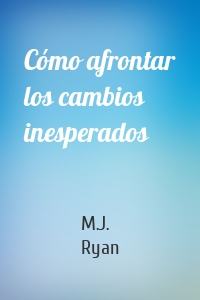 Cómo afrontar los cambios inesperados