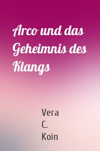 Arco und das Geheimnis des Klangs