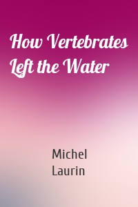 How Vertebrates Left the Water