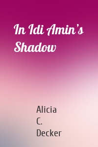 In Idi Amin’s Shadow