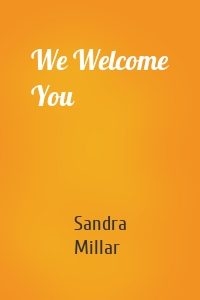 We Welcome You