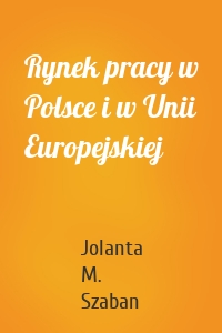 Rynek pracy w Polsce i w Unii Europejskiej