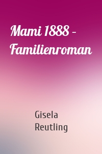 Mami 1888 – Familienroman