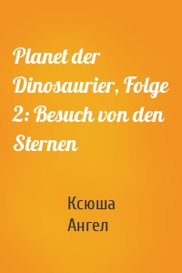 Planet der Dinosaurier, Folge 2: Besuch von den Sternen