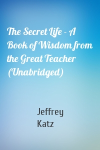 The Secret Life - A Book of Wisdom from the Great Teacher (Unabridged)