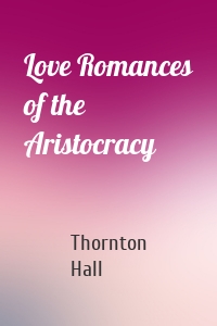 Love Romances of the Aristocracy