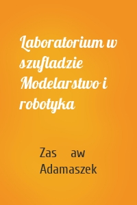 Laboratorium w szufladzie Modelarstwo i robotyka