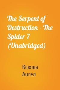 The Serpent of Destruction - The Spider 7 (Unabridged)
