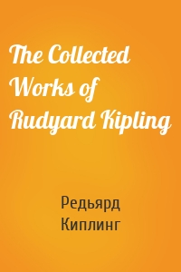 The Collected Works of Rudyard Kipling