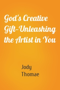 God's Creative Gift—Unleashing the Artist in You