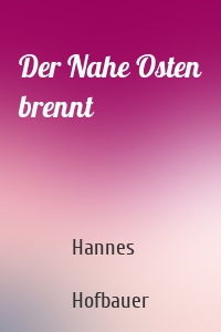 Der Nahe Osten brennt