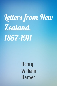 Letters from New Zealand, 1857-1911