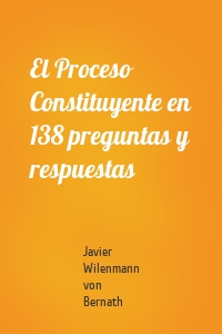 El Proceso Constituyente en 138 preguntas y respuestas