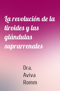 La revolución de la tiroides y las glándulas suprarrenales