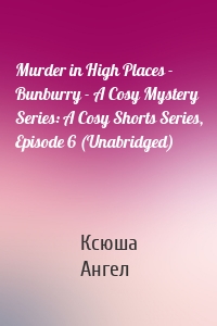 Murder in High Places - Bunburry - A Cosy Mystery Series: A Cosy Shorts Series, Episode 6 (Unabridged)