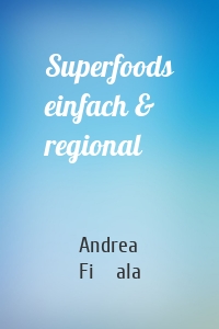 Superfoods einfach & regional