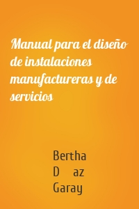 Manual para el diseño de instalaciones manufactureras y de servicios